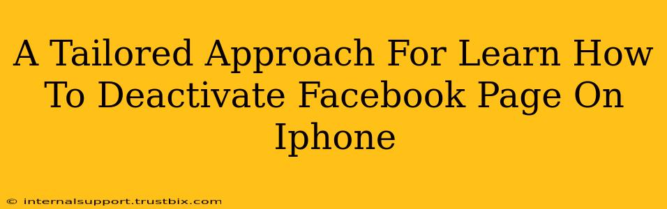 A Tailored Approach For Learn How To Deactivate Facebook Page On Iphone