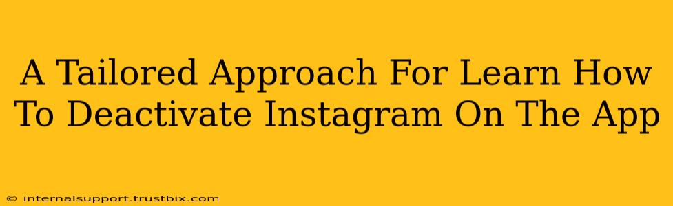 A Tailored Approach For Learn How To Deactivate Instagram On The App