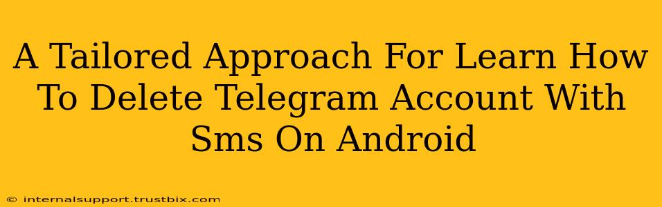 A Tailored Approach For Learn How To Delete Telegram Account With Sms On Android