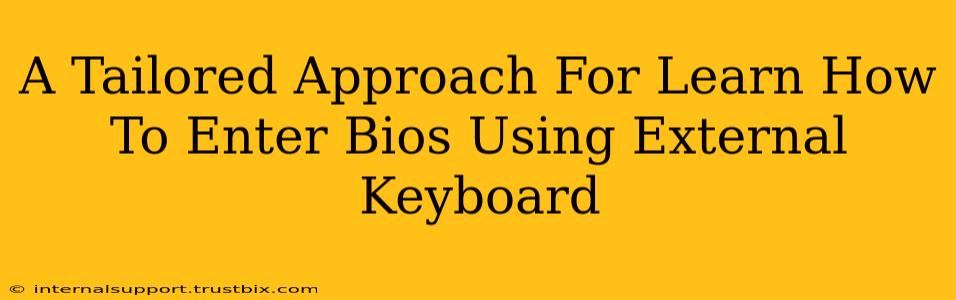 A Tailored Approach For Learn How To Enter Bios Using External Keyboard