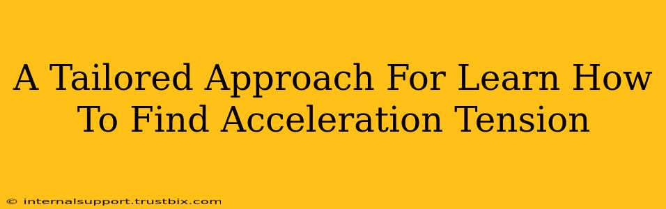 A Tailored Approach For Learn How To Find Acceleration Tension