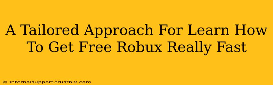 A Tailored Approach For Learn How To Get Free Robux Really Fast