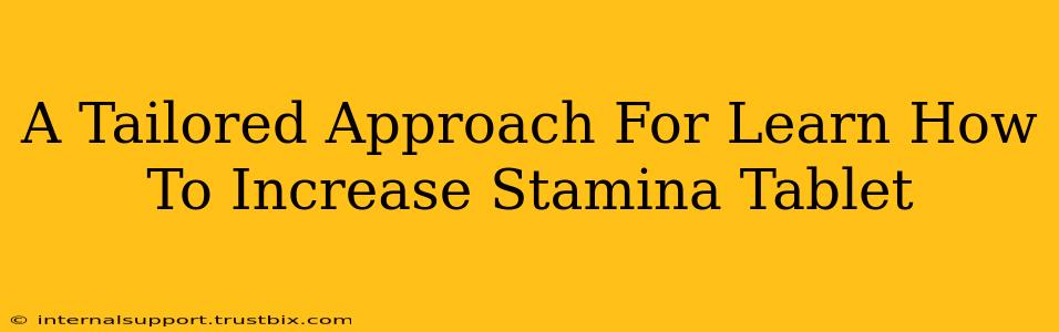 A Tailored Approach For Learn How To Increase Stamina Tablet