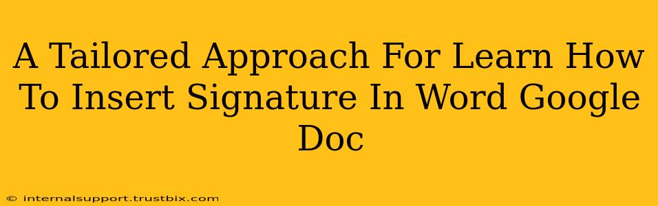 A Tailored Approach For Learn How To Insert Signature In Word Google Doc