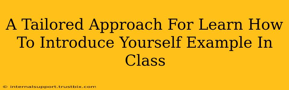 A Tailored Approach For Learn How To Introduce Yourself Example In Class