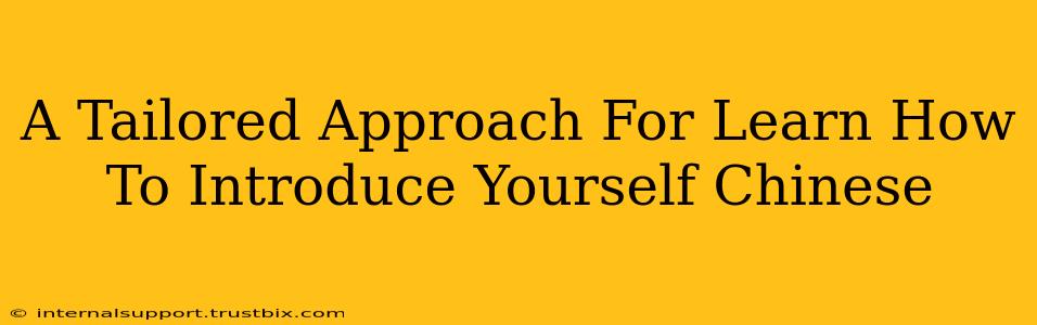 A Tailored Approach For Learn How To Introduce Yourself Chinese