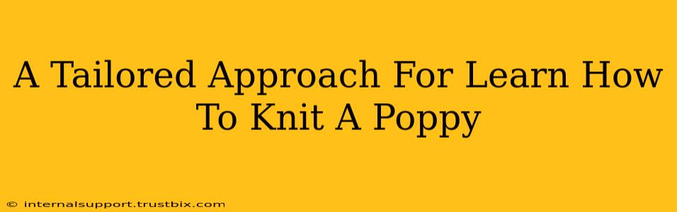 A Tailored Approach For Learn How To Knit A Poppy