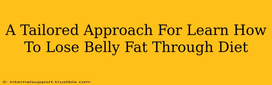 A Tailored Approach For Learn How To Lose Belly Fat Through Diet