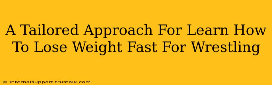 A Tailored Approach For Learn How To Lose Weight Fast For Wrestling