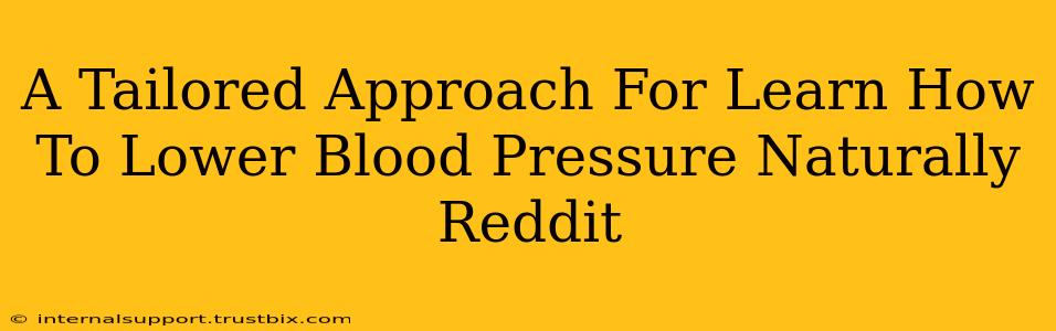 A Tailored Approach For Learn How To Lower Blood Pressure Naturally Reddit