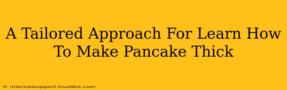 A Tailored Approach For Learn How To Make Pancake Thick