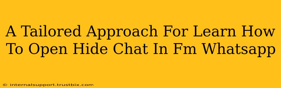 A Tailored Approach For Learn How To Open Hide Chat In Fm Whatsapp