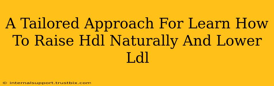 A Tailored Approach For Learn How To Raise Hdl Naturally And Lower Ldl