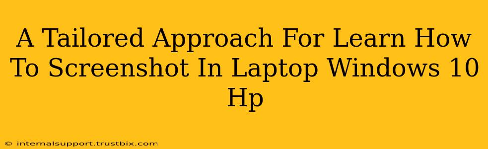 A Tailored Approach For Learn How To Screenshot In Laptop Windows 10 Hp