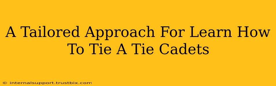 A Tailored Approach For Learn How To Tie A Tie Cadets