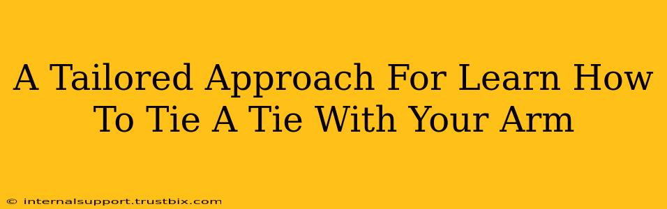 A Tailored Approach For Learn How To Tie A Tie With Your Arm