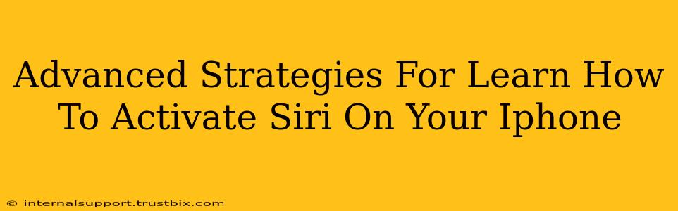 Advanced Strategies For Learn How To Activate Siri On Your Iphone