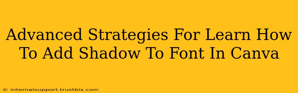 Advanced Strategies For Learn How To Add Shadow To Font In Canva