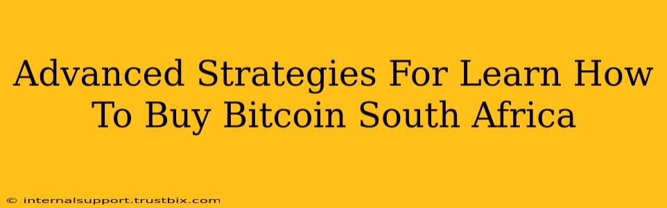 Advanced Strategies For Learn How To Buy Bitcoin South Africa