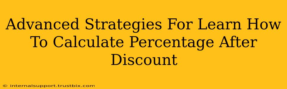 Advanced Strategies For Learn How To Calculate Percentage After Discount