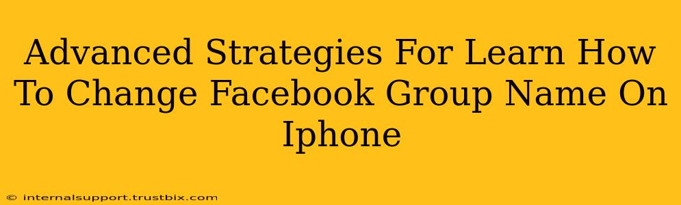 Advanced Strategies For Learn How To Change Facebook Group Name On Iphone