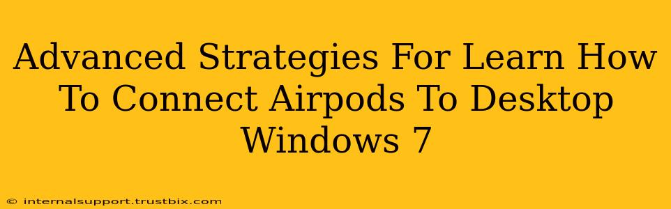 Advanced Strategies For Learn How To Connect Airpods To Desktop Windows 7