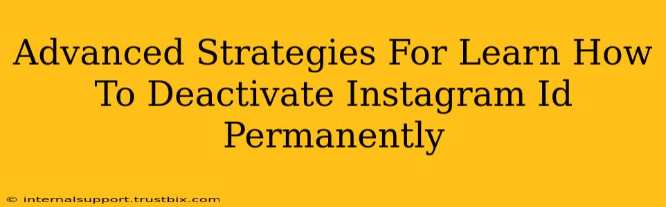 Advanced Strategies For Learn How To Deactivate Instagram Id Permanently