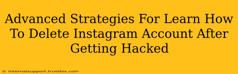 Advanced Strategies For Learn How To Delete Instagram Account After Getting Hacked