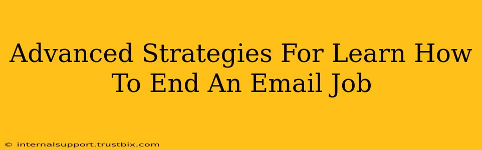 Advanced Strategies For Learn How To End An Email Job