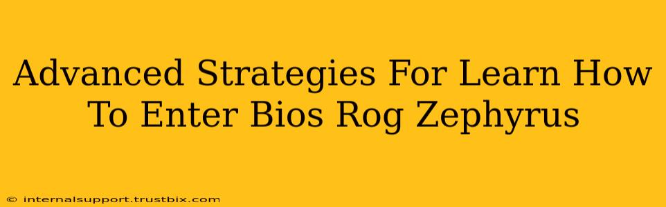 Advanced Strategies For Learn How To Enter Bios Rog Zephyrus