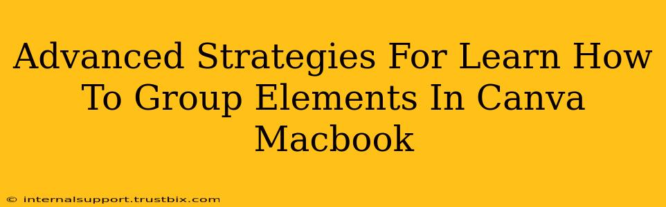 Advanced Strategies For Learn How To Group Elements In Canva Macbook