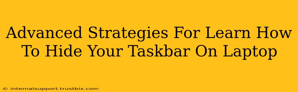 Advanced Strategies For Learn How To Hide Your Taskbar On Laptop