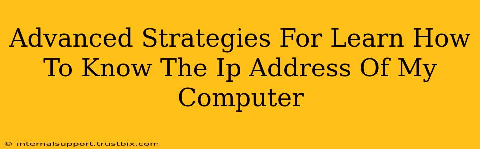 Advanced Strategies For Learn How To Know The Ip Address Of My Computer