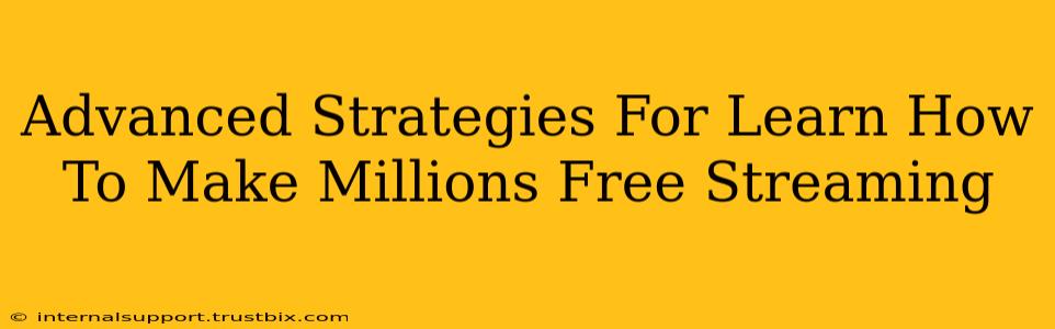 Advanced Strategies For Learn How To Make Millions Free Streaming