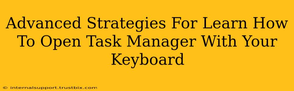 Advanced Strategies For Learn How To Open Task Manager With Your Keyboard