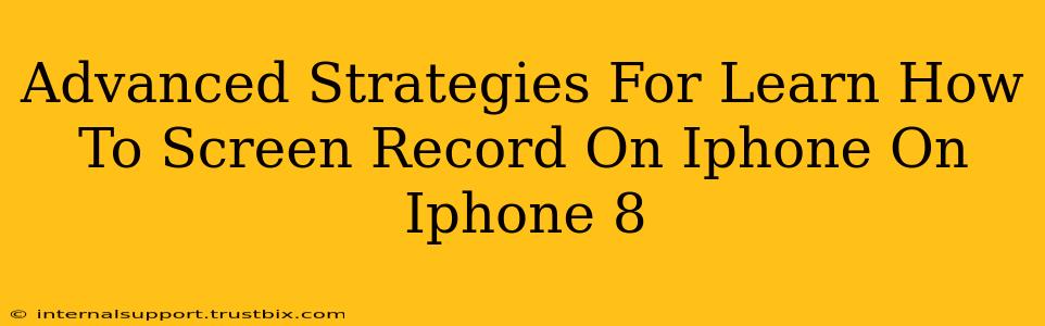 Advanced Strategies For Learn How To Screen Record On Iphone On Iphone 8