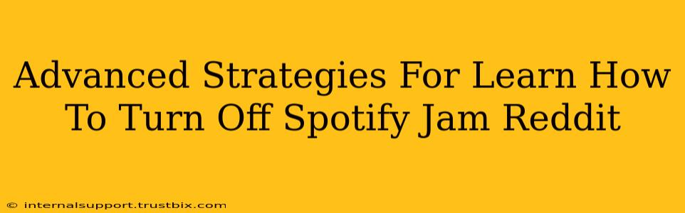 Advanced Strategies For Learn How To Turn Off Spotify Jam Reddit