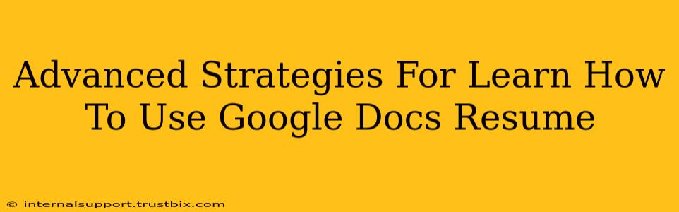 Advanced Strategies For Learn How To Use Google Docs Resume