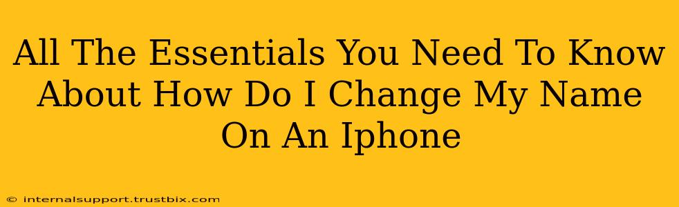 All The Essentials You Need To Know About How Do I Change My Name On An Iphone