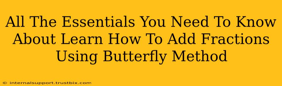 All The Essentials You Need To Know About Learn How To Add Fractions Using Butterfly Method