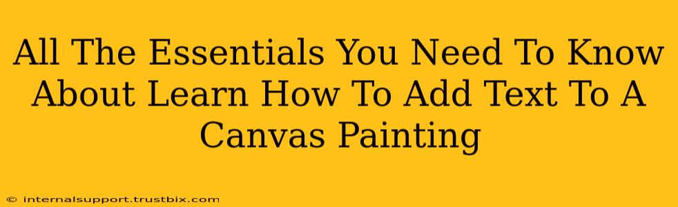 All The Essentials You Need To Know About Learn How To Add Text To A Canvas Painting