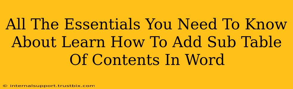 All The Essentials You Need To Know About Learn How To Add Sub Table Of Contents In Word