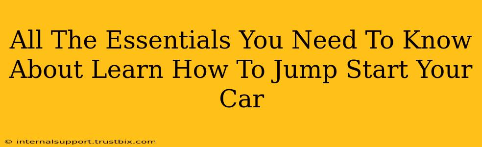 All The Essentials You Need To Know About Learn How To Jump Start Your Car