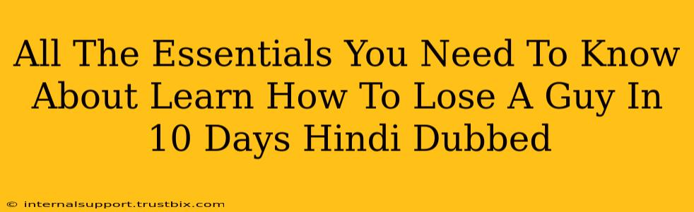 All The Essentials You Need To Know About Learn How To Lose A Guy In 10 Days Hindi Dubbed