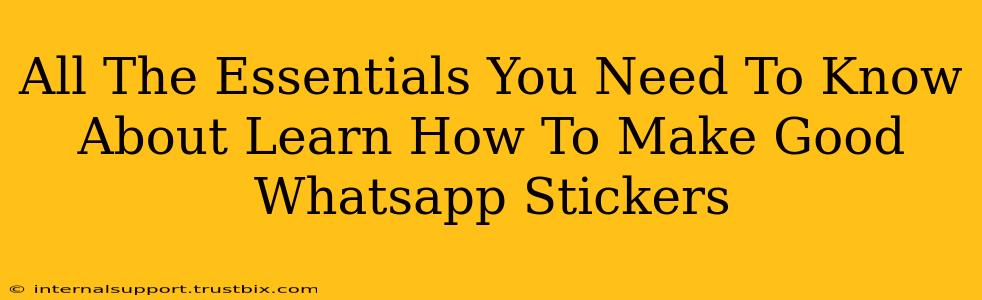 All The Essentials You Need To Know About Learn How To Make Good Whatsapp Stickers