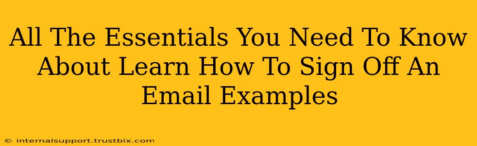 All The Essentials You Need To Know About Learn How To Sign Off An Email Examples