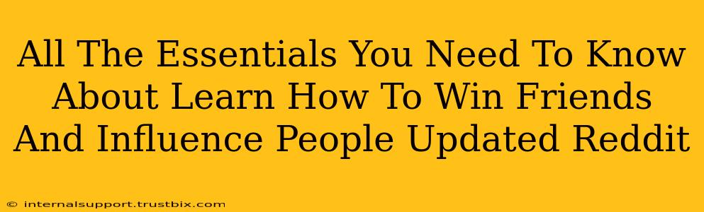 All The Essentials You Need To Know About Learn How To Win Friends And Influence People Updated Reddit