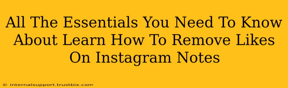 All The Essentials You Need To Know About Learn How To Remove Likes On Instagram Notes