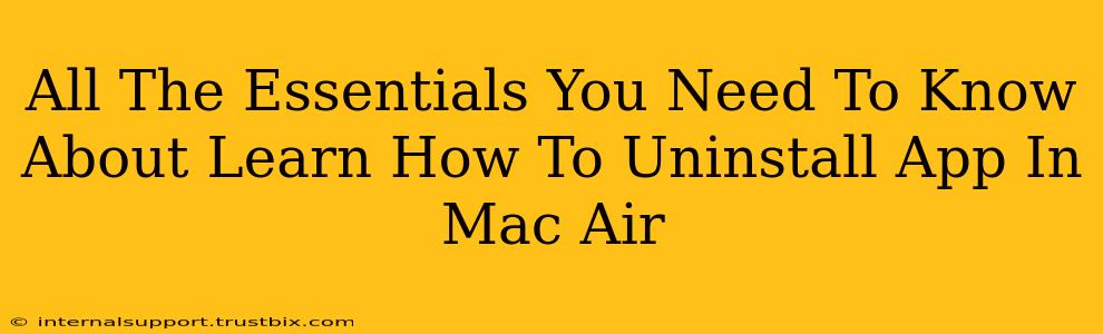 All The Essentials You Need To Know About Learn How To Uninstall App In Mac Air