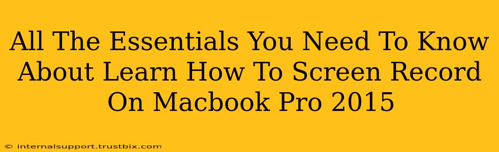 All The Essentials You Need To Know About Learn How To Screen Record On Macbook Pro 2015